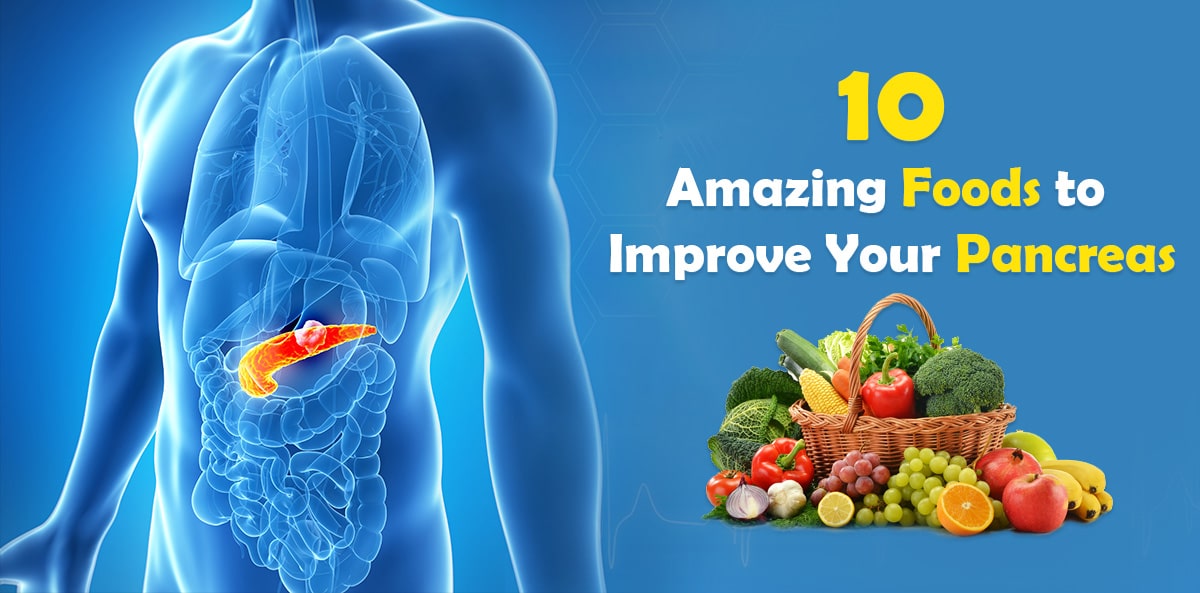 10 Amazing Foods to Improve Your Pancreas