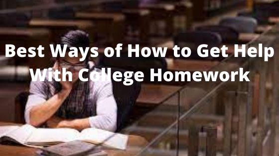 Best Ways of How to Get Help With College Homework